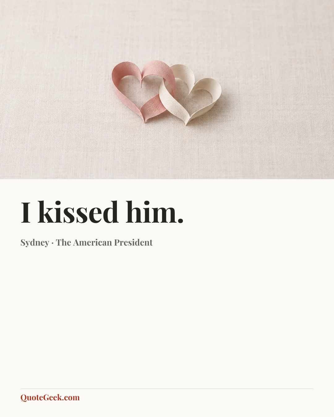 “I kissed him.” — Sydney · The American President. Illustrated QuoteGeek card.