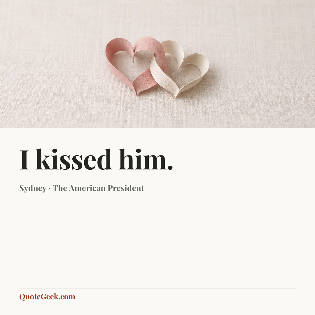“I kissed him.” — Sydney · The American President. Illustrated QuoteGeek card.
