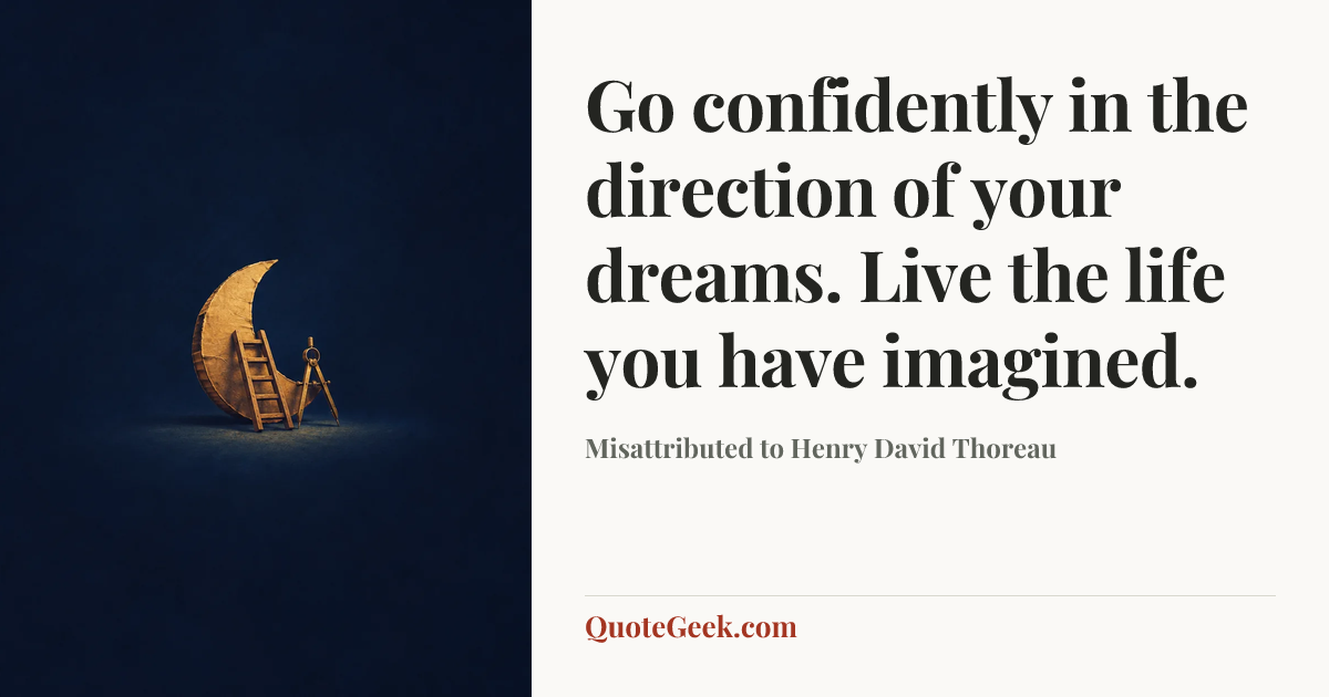 “Go confidently in the direction of your dreams. Live the life you have imagined.” — Misattributed to Henry David Thoreau. Illustrated QuoteGeek card.