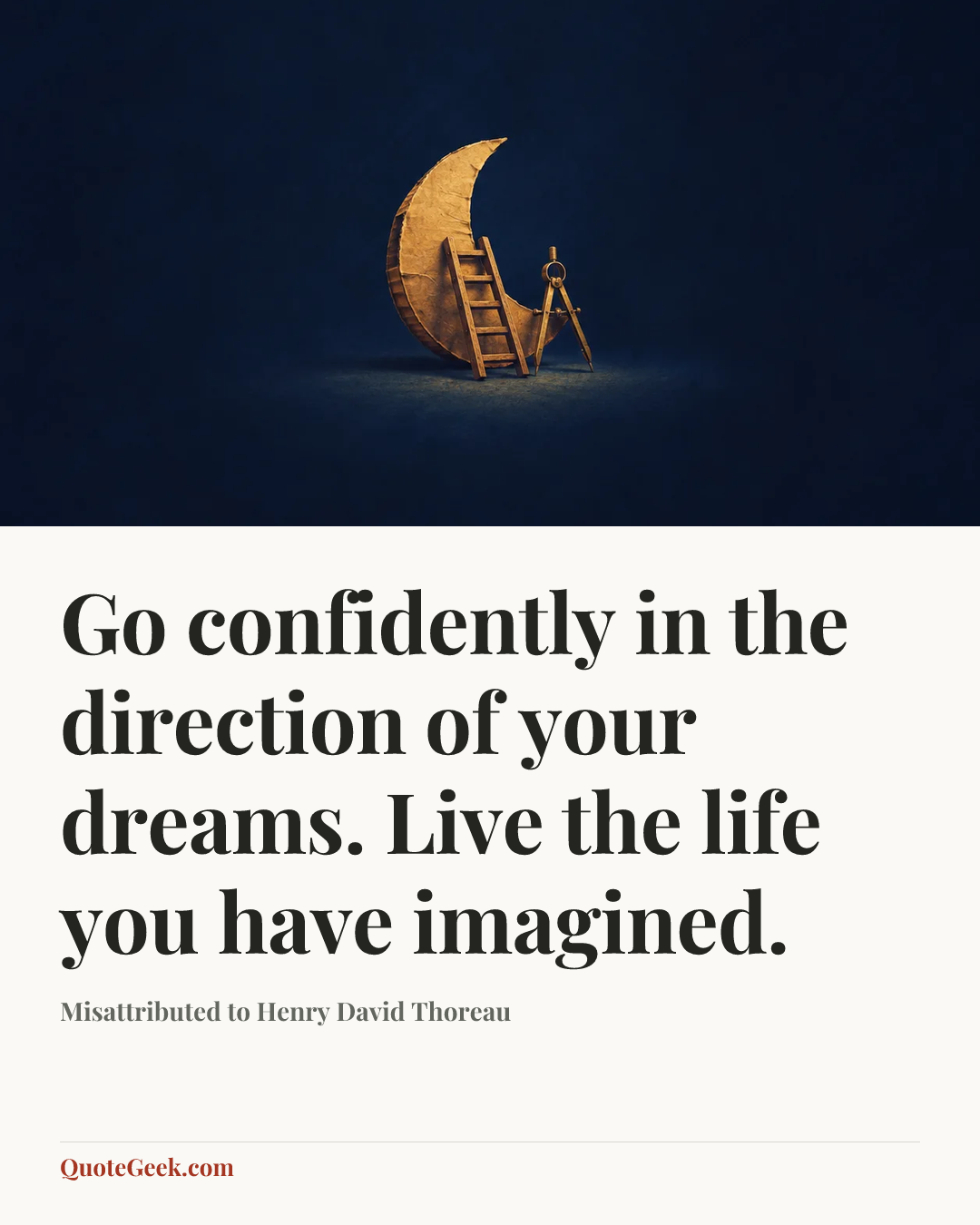 “Go confidently in the direction of your dreams. Live the life you have imagined.” — Misattributed to Henry David Thoreau. Illustrated QuoteGeek card.