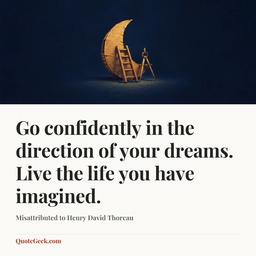 “Go confidently in the direction of your dreams. Live the life you have imagined.” — Misattributed to Henry David Thoreau. Illustrated QuoteGeek card.