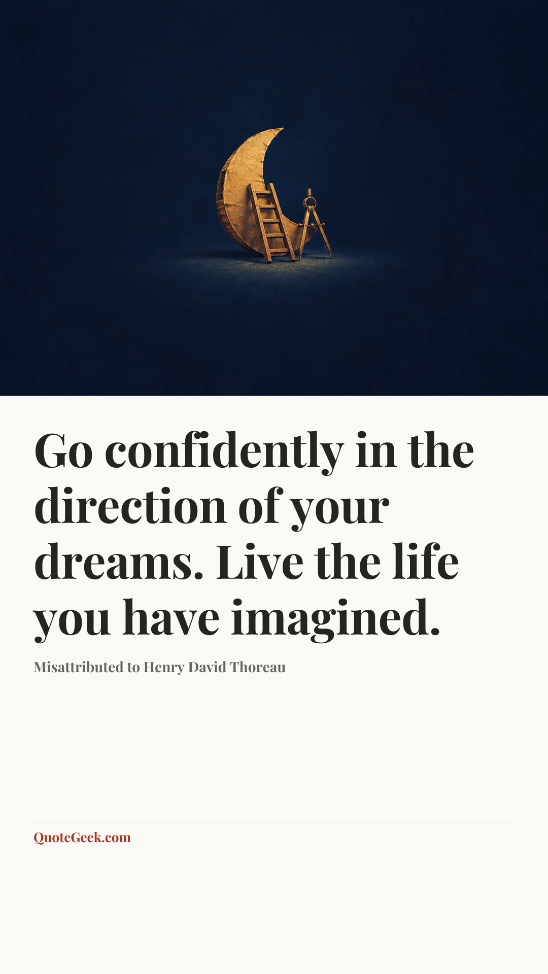 “Go confidently in the direction of your dreams. Live the life you have imagined.” — Misattributed to Henry David Thoreau. Illustrated QuoteGeek card.