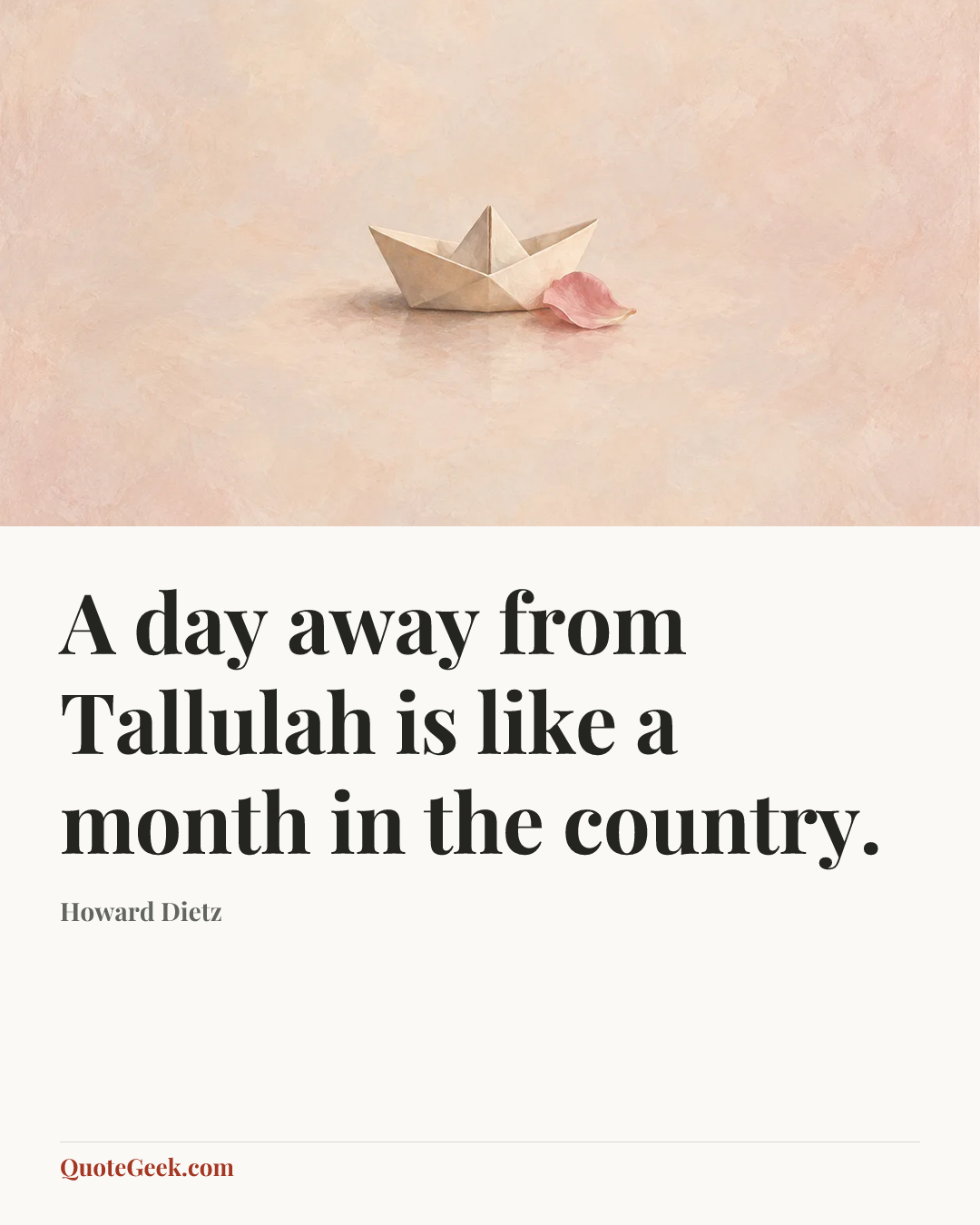 “A day away from Tallulah is like a month in the country.” — Howard Dietz. Illustrated QuoteGeek card.