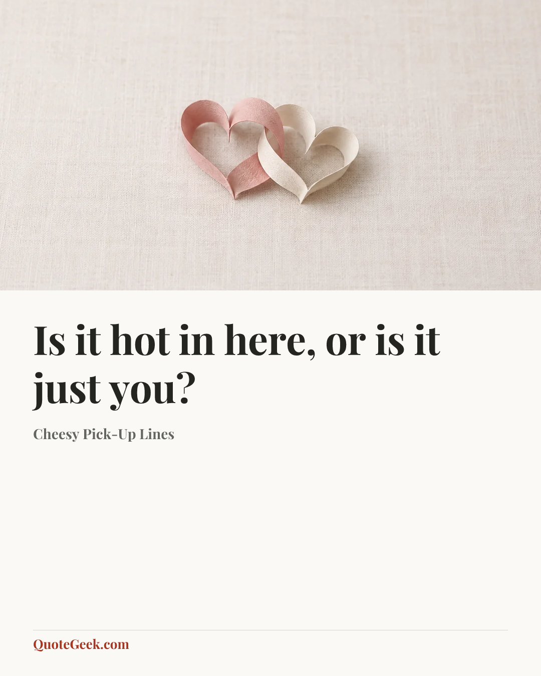 “Is it hot in here, or is it just you?” — Cheesy Pick-Up Lines. Illustrated QuoteGeek card.