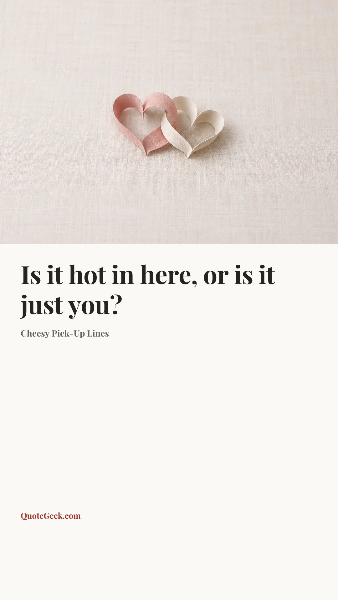 “Is it hot in here, or is it just you?” — Cheesy Pick-Up Lines. Illustrated QuoteGeek card.