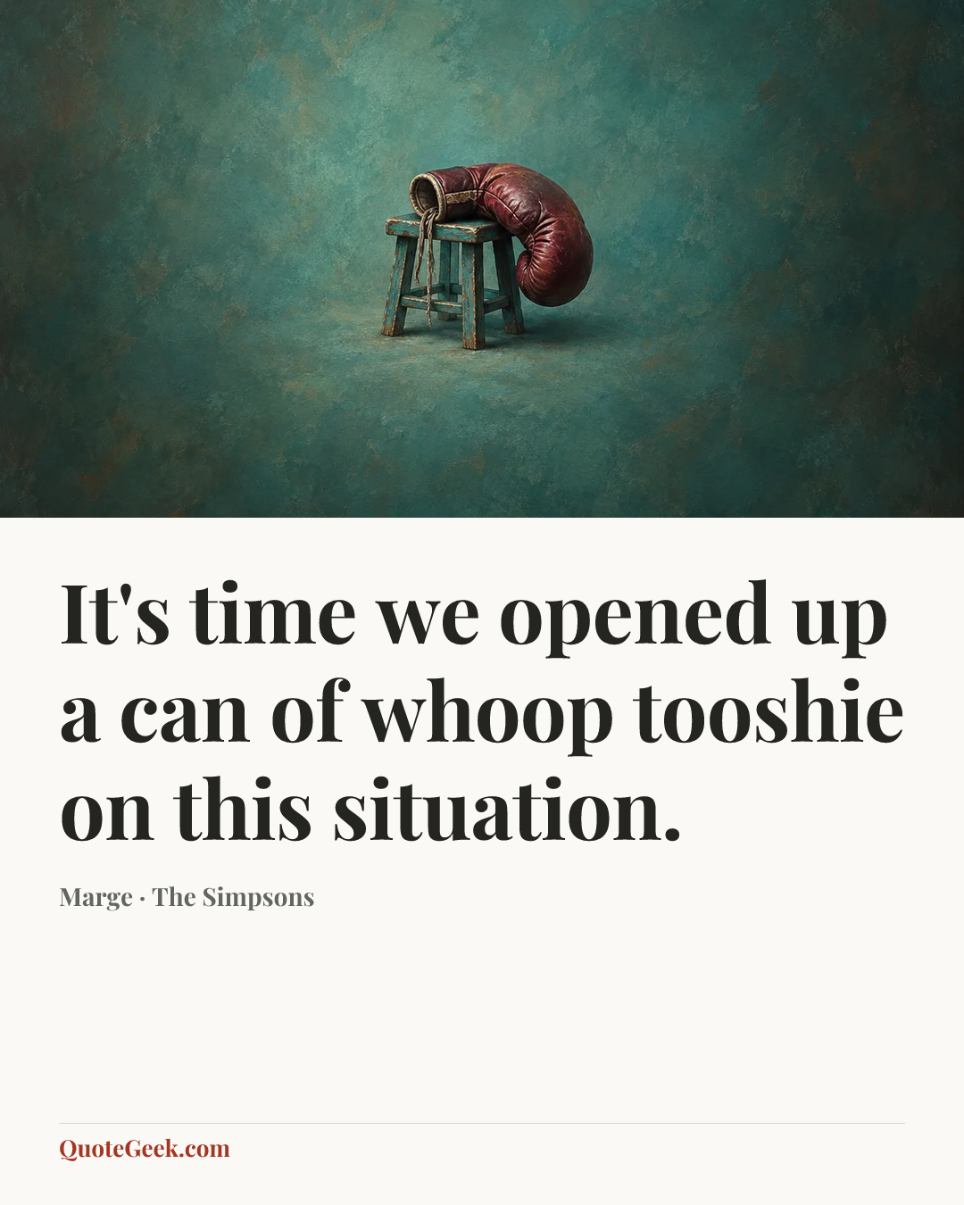 “It's time we opened up a can of whoop tooshie on this situation.” — Marge · The Simpsons. Illustrated QuoteGeek card.