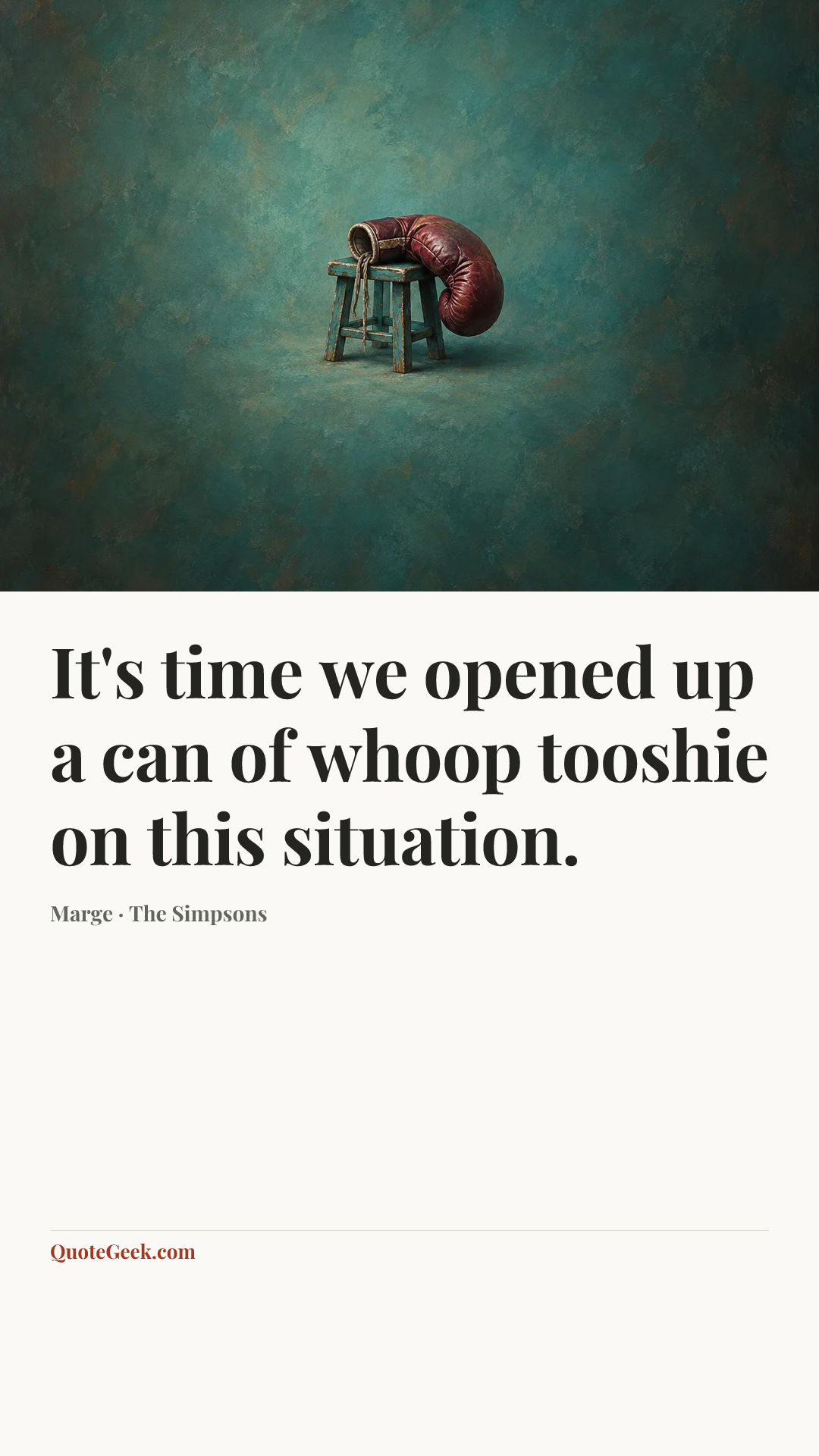“It's time we opened up a can of whoop tooshie on this situation.” — Marge · The Simpsons. Illustrated QuoteGeek card.