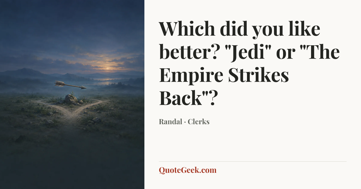 “Which did you like better? "Jedi" or "The Empire Strikes Back"?” — Randal · Clerks. Illustrated QuoteGeek card.