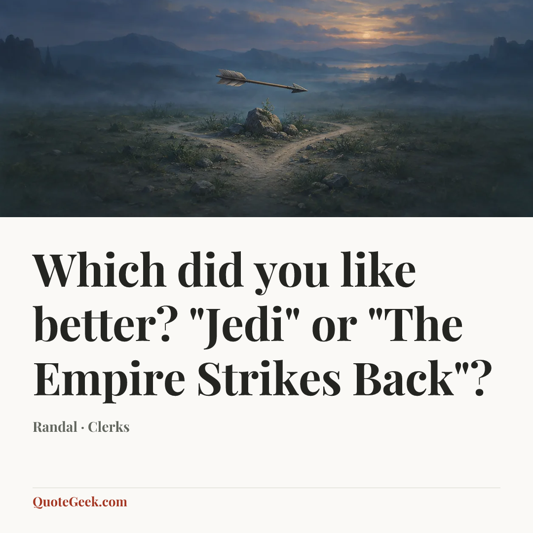 “Which did you like better? "Jedi" or "The Empire Strikes Back"?” — Randal · Clerks. Illustrated QuoteGeek card.
