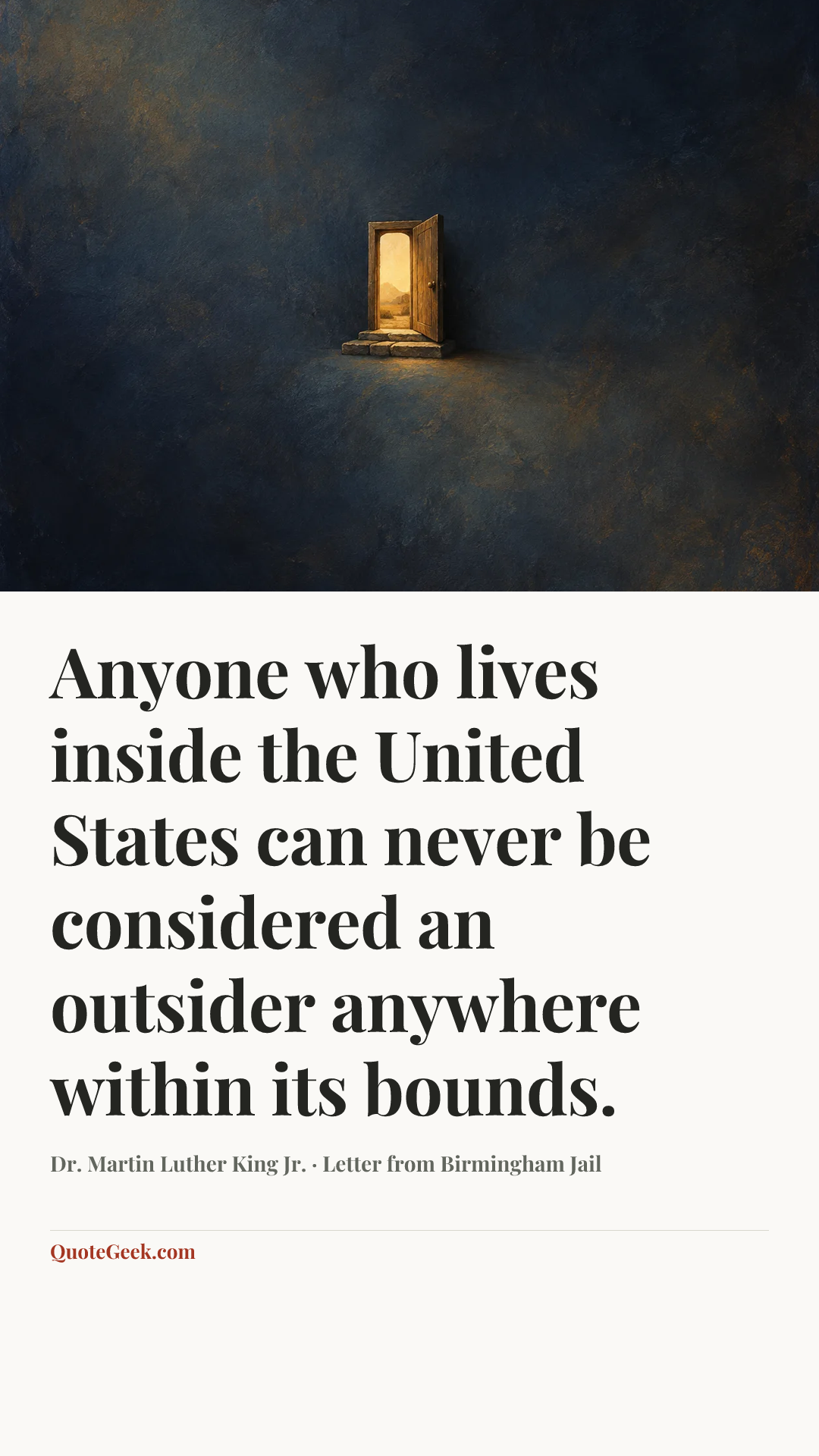 “Anyone who lives inside the United States can never be considered an outsider anywhere within its bounds.” — Dr. Martin Luther King Jr. · Letter from Birmingham Jail. Illustrated QuoteGeek card.