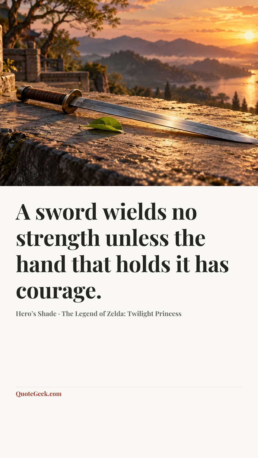 “A sword wields no strength unless the hand that holds it has courage.” — Hero’s Shade · The Legend of Zelda: Twilight Princess. Illustrated QuoteGeek card.