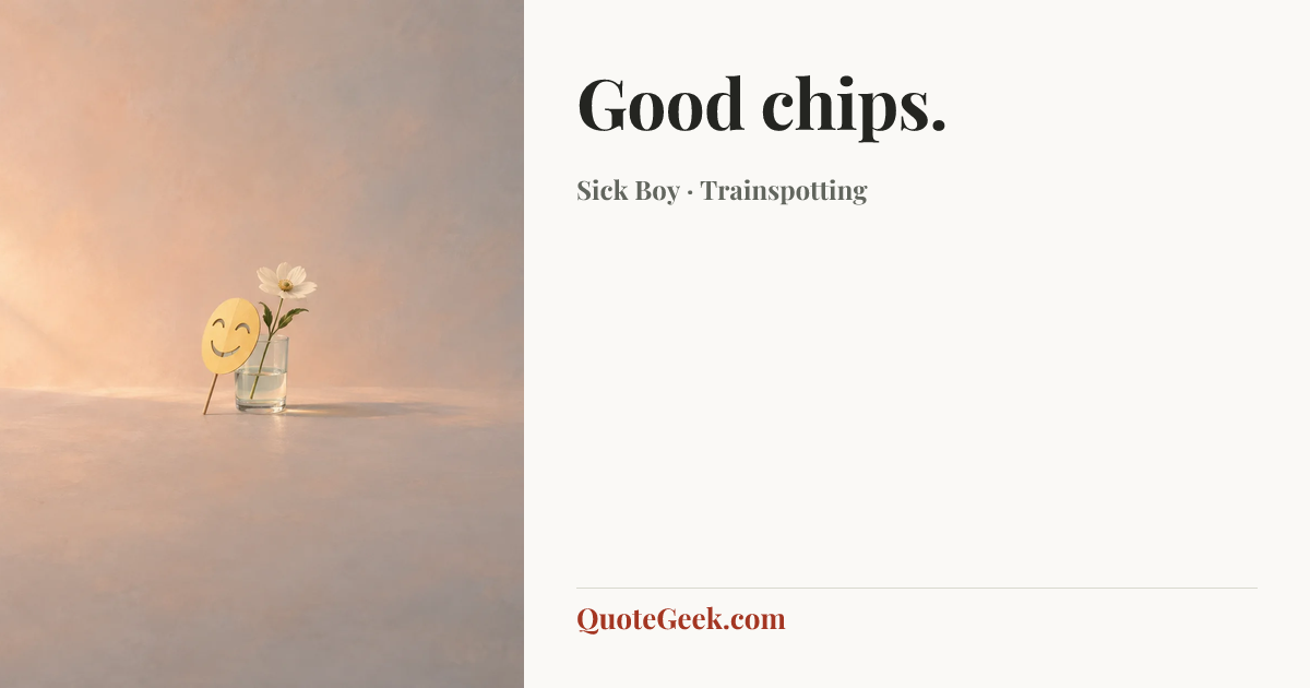 “Good chips.” — Sick Boy · Trainspotting. Illustrated QuoteGeek card.
