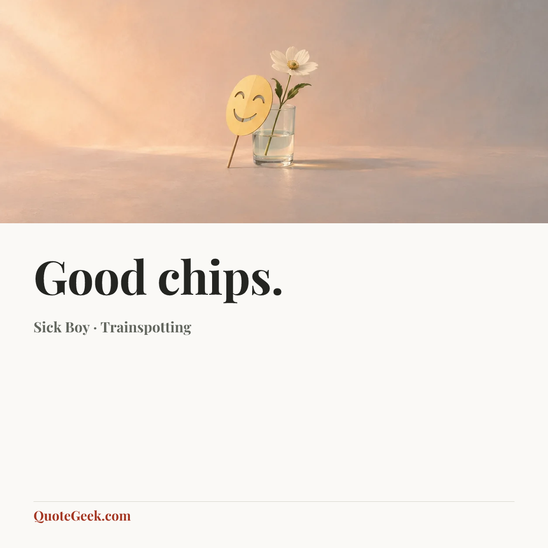 “Good chips.” — Sick Boy · Trainspotting. Illustrated QuoteGeek card.