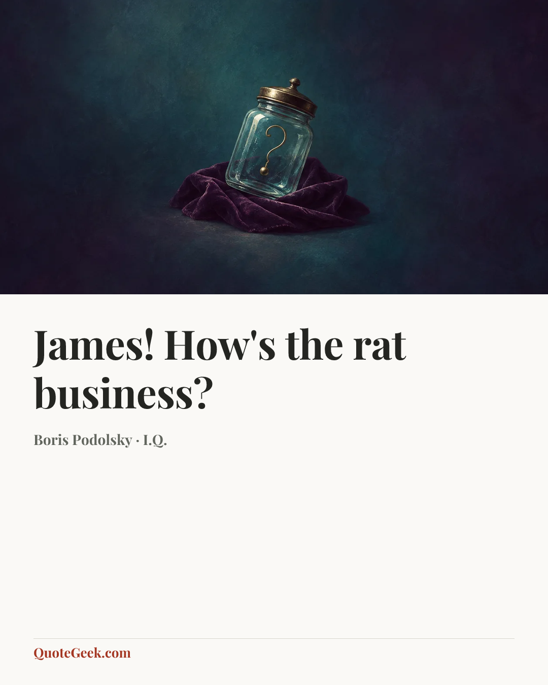 “James! How's the rat business?” — Boris Podolsky · I.Q.. Illustrated QuoteGeek card.