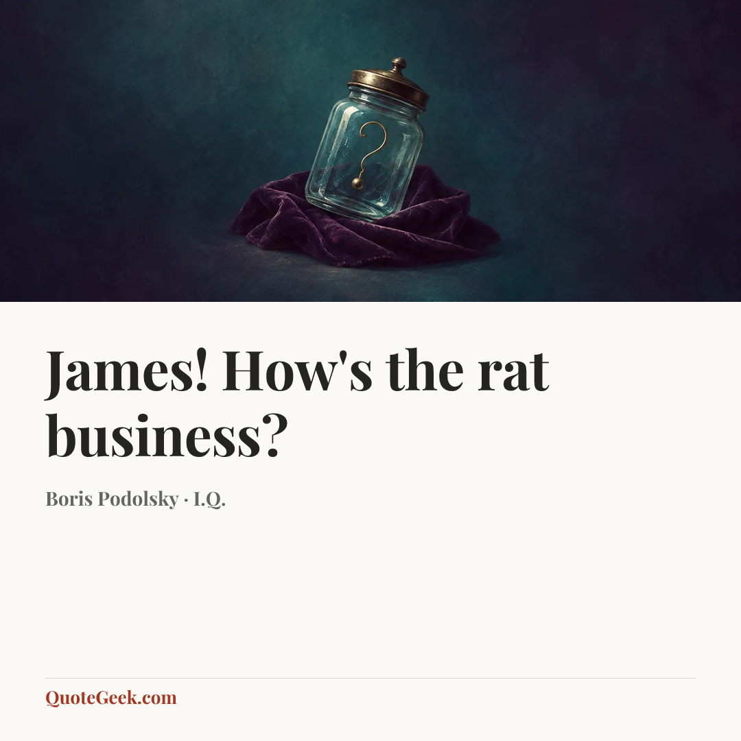 “James! How's the rat business?” — Boris Podolsky · I.Q.. Illustrated QuoteGeek card.