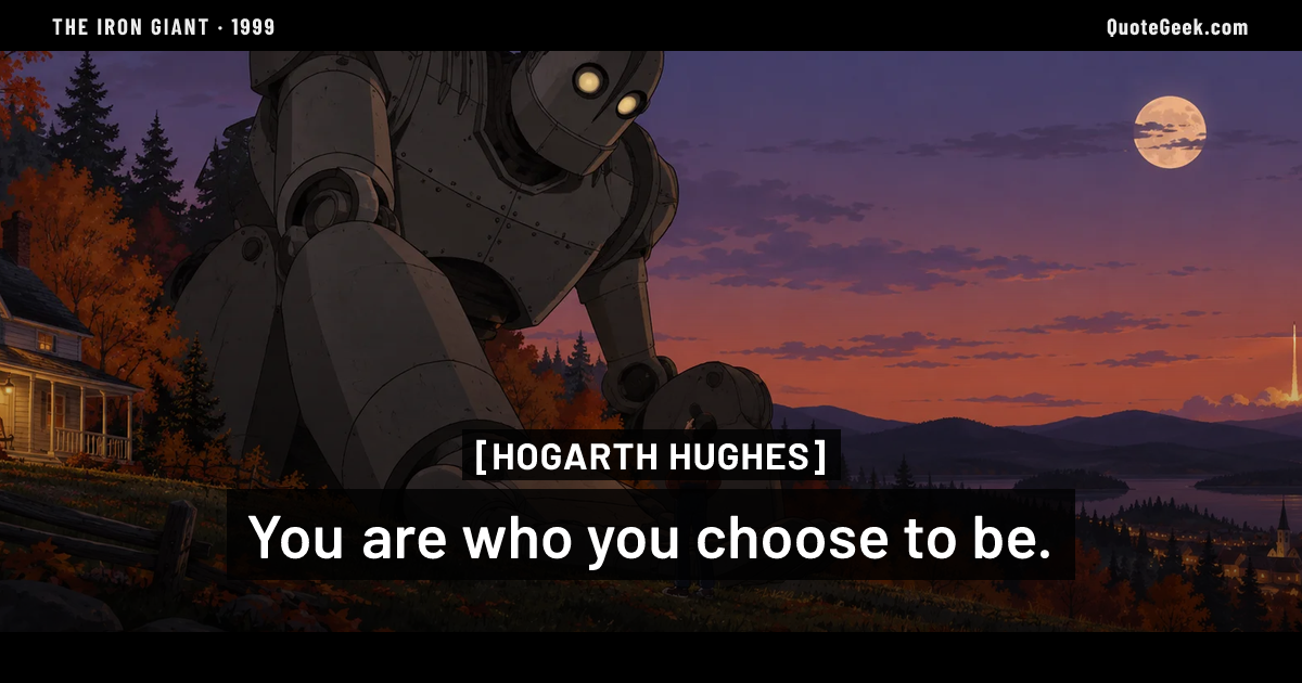 “You are who you choose to be.” — Hogarth Hughes · The Iron Giant. Illustrated QuoteGeek card.
