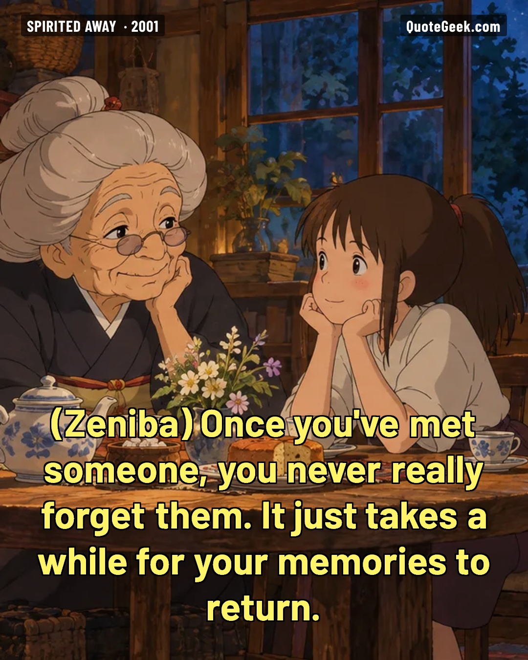 “Once you've met someone, you never really forget them. It just takes a while for your memories to return.” — Zeniba · Spirited Away. Illustrated QuoteGeek card.
