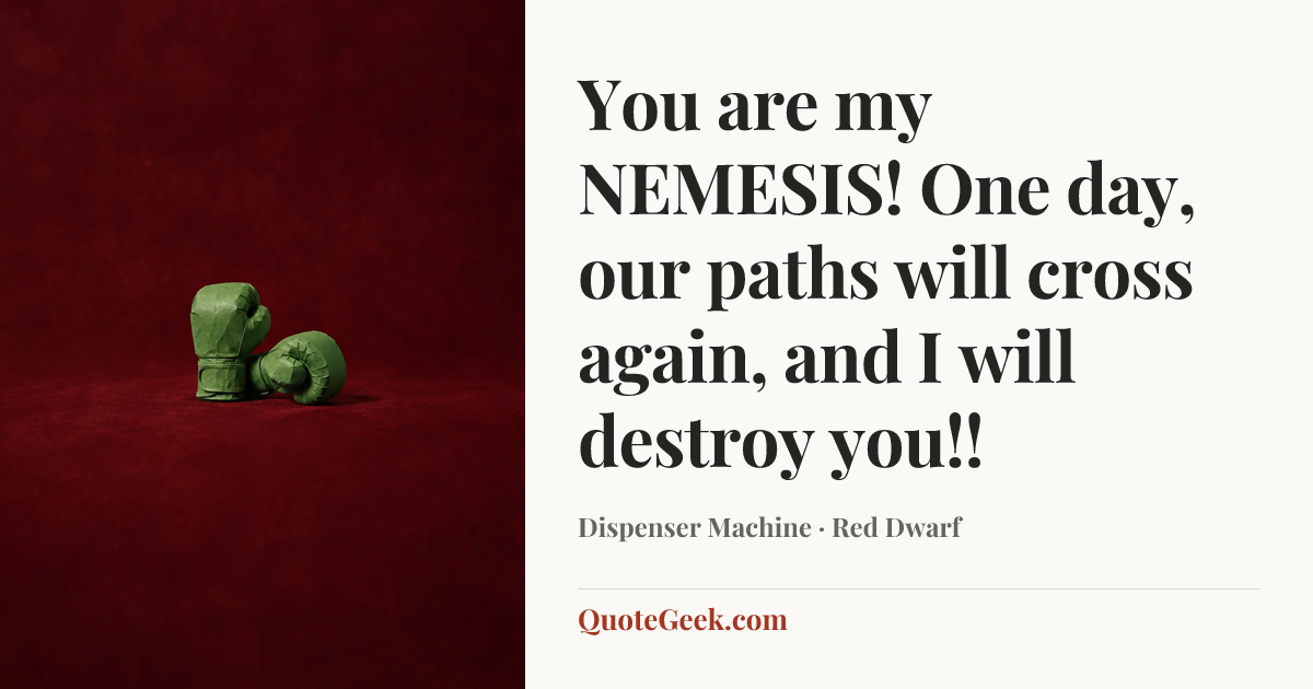 “You are my NEMESIS! One day, our paths will cross again, and I will destroy you!!” — Dispenser Machine · Red Dwarf. Illustrated QuoteGeek card.