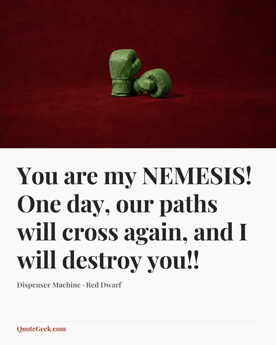 “You are my NEMESIS! One day, our paths will cross again, and I will destroy you!!” — Dispenser Machine · Red Dwarf. Illustrated QuoteGeek card.