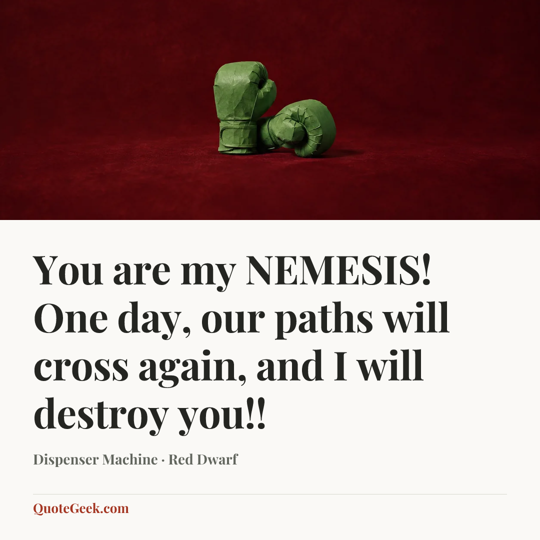 “You are my NEMESIS! One day, our paths will cross again, and I will destroy you!!” — Dispenser Machine · Red Dwarf. Illustrated QuoteGeek card.