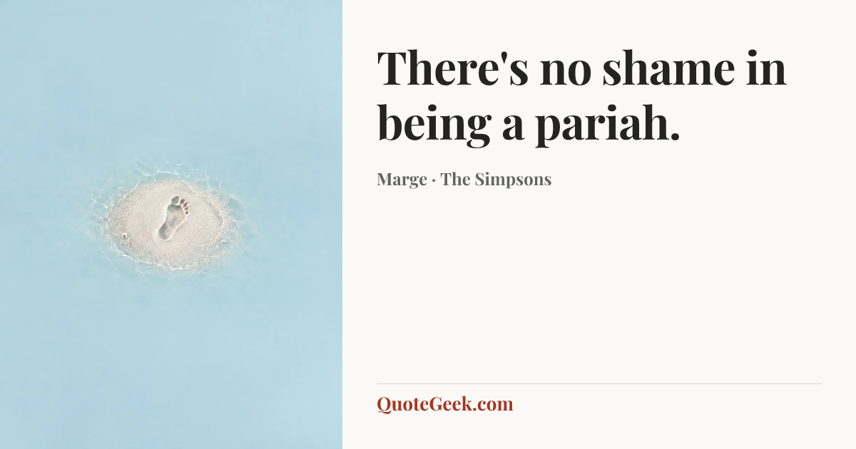 “There's no shame in being a pariah.” — Marge · The Simpsons. Illustrated QuoteGeek card.