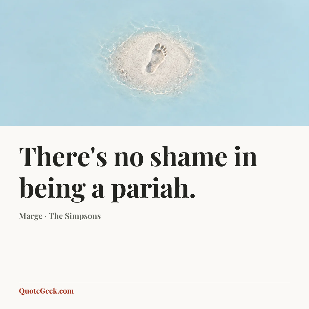 “There's no shame in being a pariah.” — Marge · The Simpsons. Illustrated QuoteGeek card.