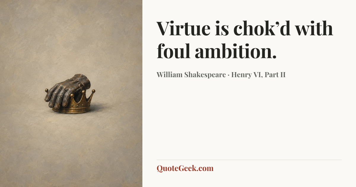 “Virtue is chok’d with foul ambition.” — William Shakespeare · Henry VI, Part II. Illustrated QuoteGeek card.