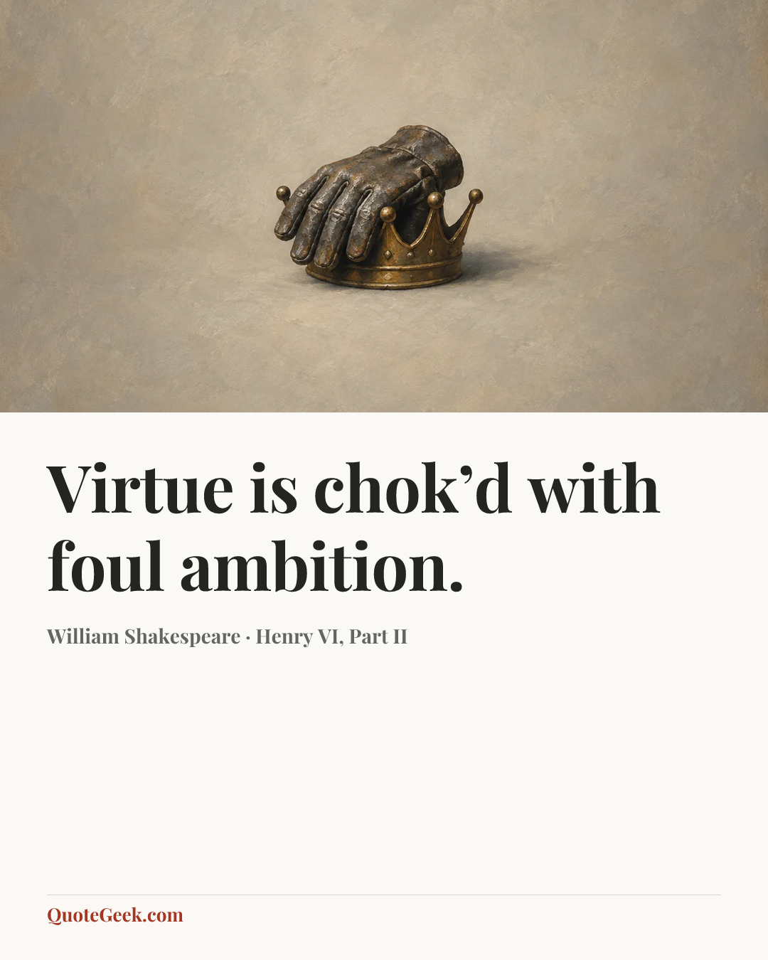 “Virtue is chok’d with foul ambition.” — William Shakespeare · Henry VI, Part II. Illustrated QuoteGeek card.