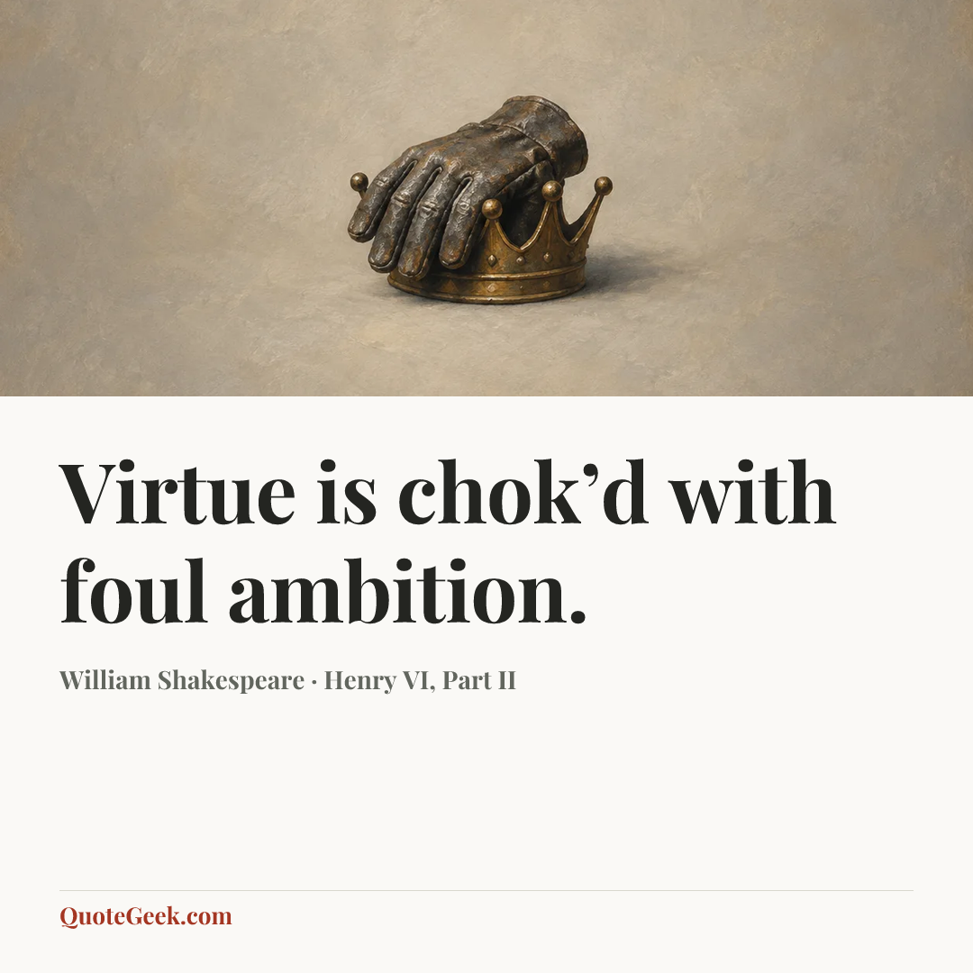“Virtue is chok’d with foul ambition.” — William Shakespeare · Henry VI, Part II. Illustrated QuoteGeek card.
