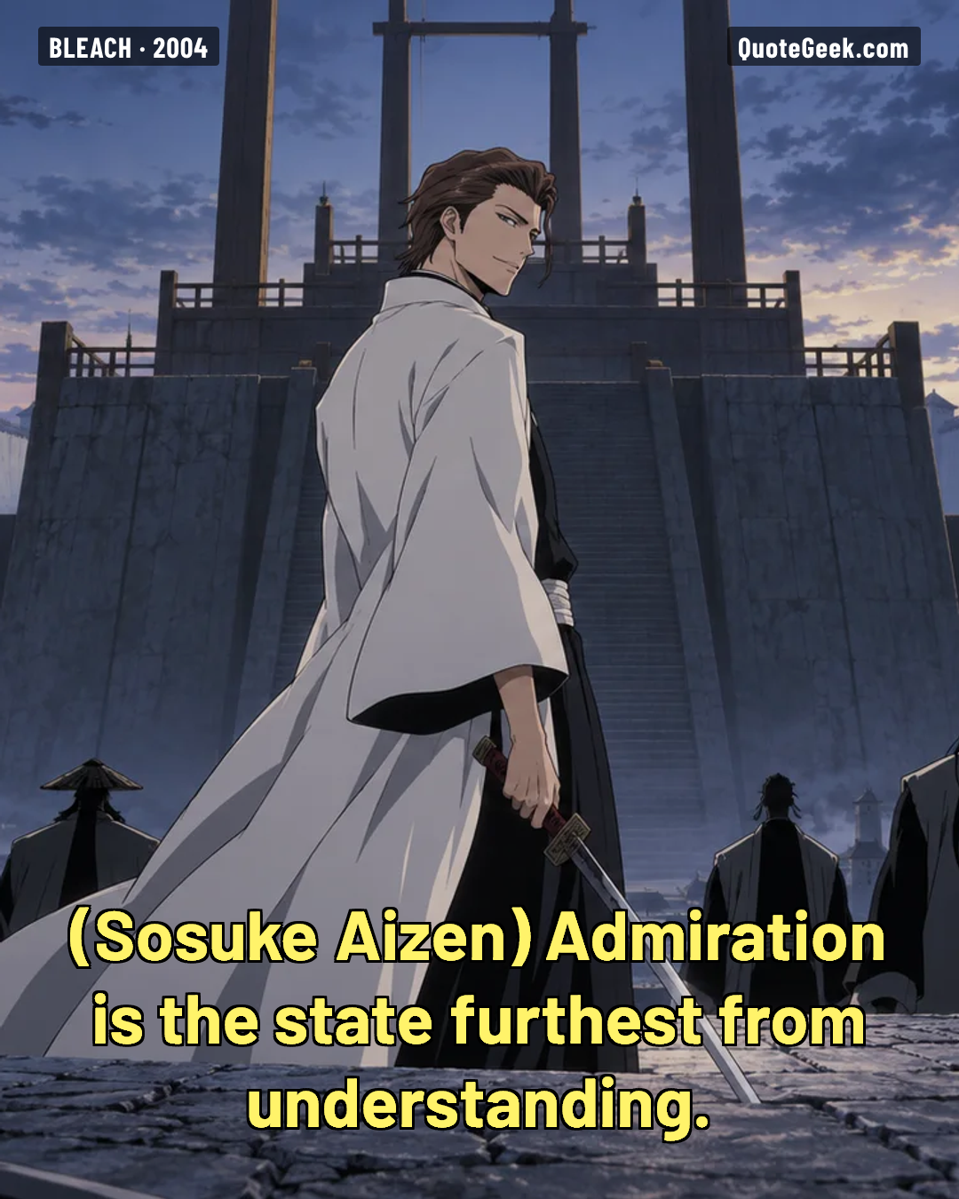 “Admiration is the state furthest from understanding.” — Sosuke Aizen · Bleach. Illustrated QuoteGeek card.