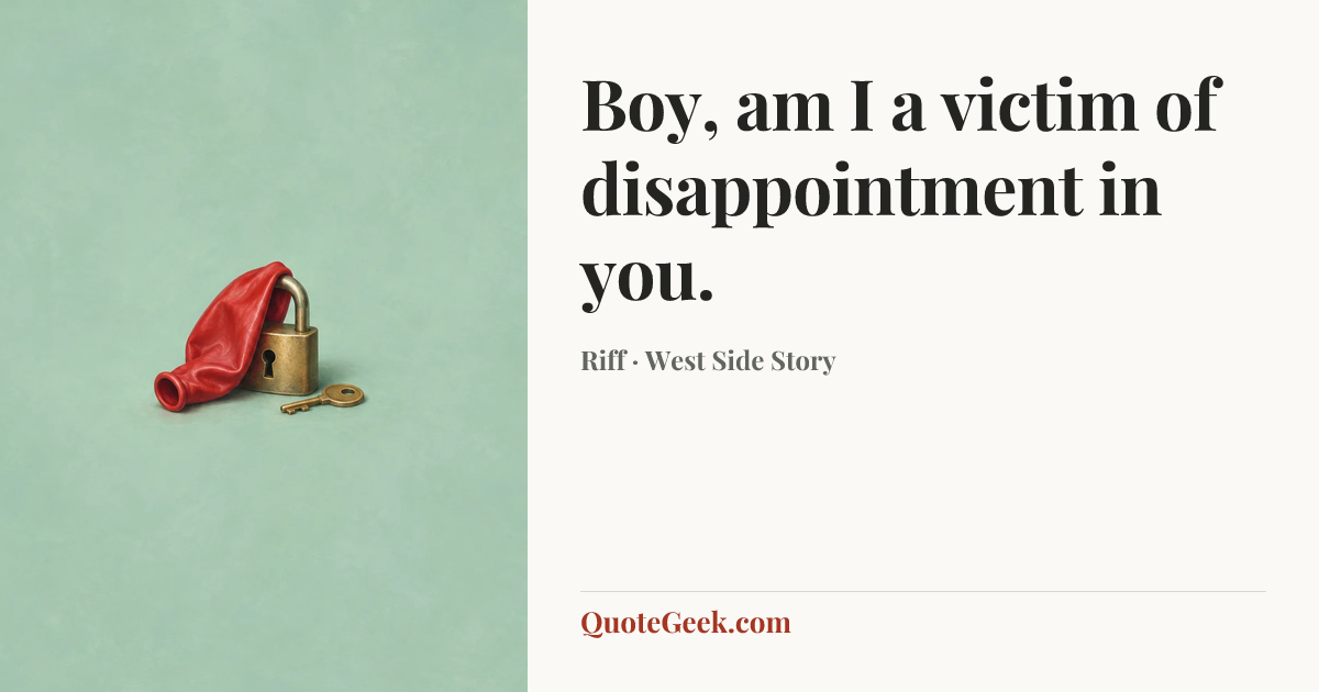 “Boy, am I a victim of disappointment in you.” — Riff · West Side Story. Illustrated QuoteGeek card.