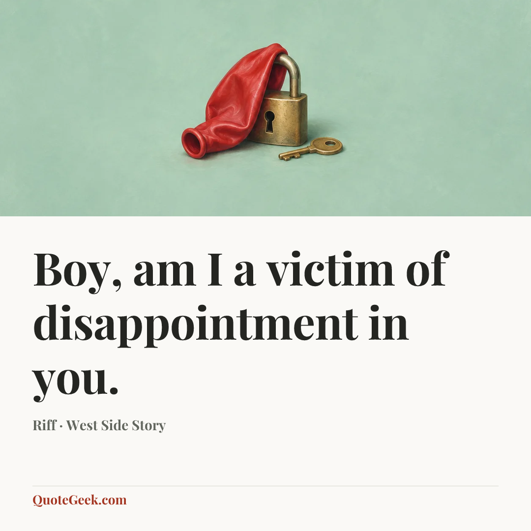 “Boy, am I a victim of disappointment in you.” — Riff · West Side Story. Illustrated QuoteGeek card.