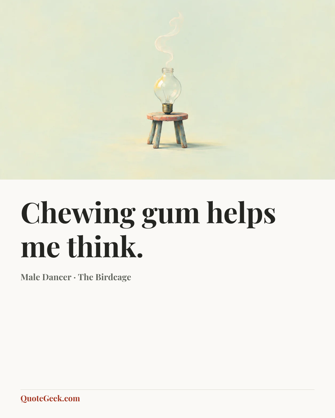 “Chewing gum helps me think.” — Male Dancer · The Birdcage. Illustrated QuoteGeek card.