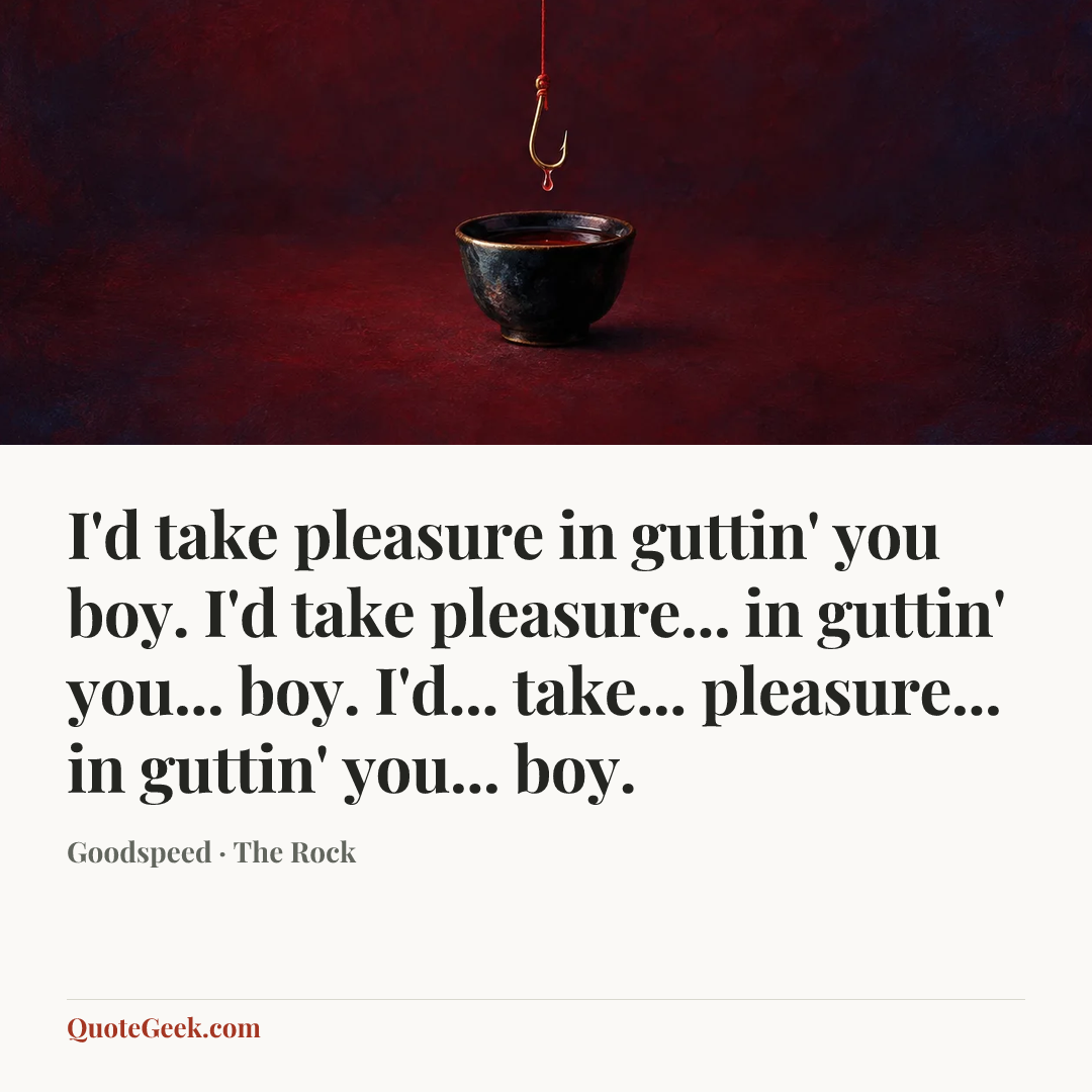 “I'd take pleasure in guttin' you boy. I'd take pleasure... in guttin' you... boy. I'd... take... pleasure... in guttin' you... boy.” — Goodspeed · The Rock. Illustrated QuoteGeek card.