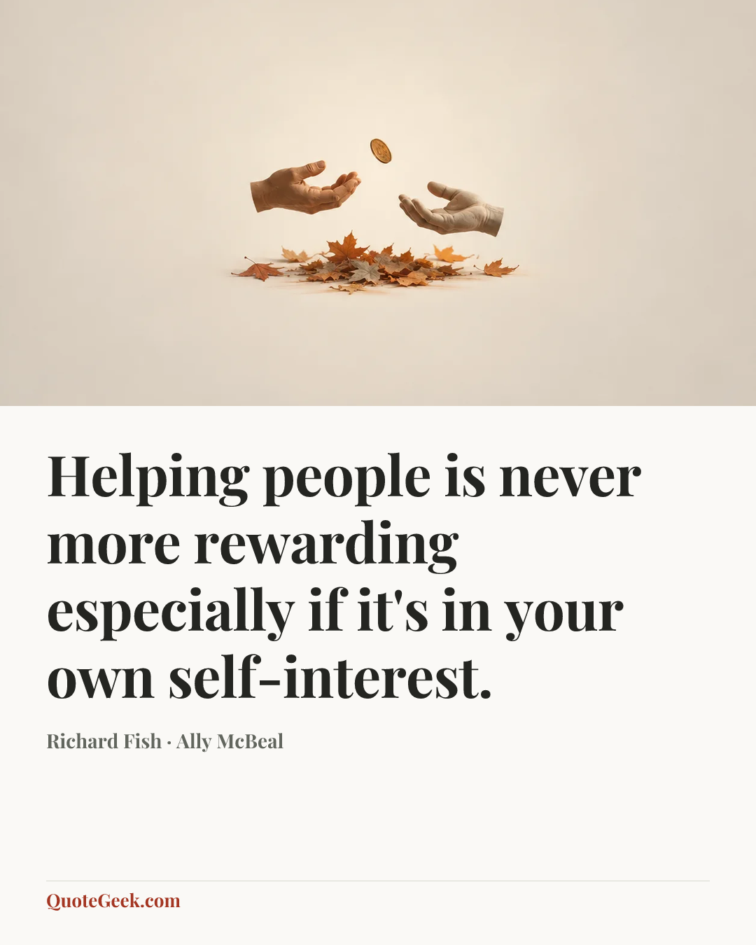 “Helping people is never more rewarding especially if it's in your own self-interest.” — Richard Fish · Ally McBeal. Illustrated QuoteGeek card.