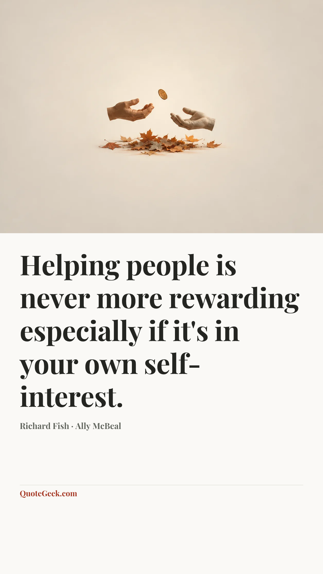 “Helping people is never more rewarding especially if it's in your own self-interest.” — Richard Fish · Ally McBeal. Illustrated QuoteGeek card.