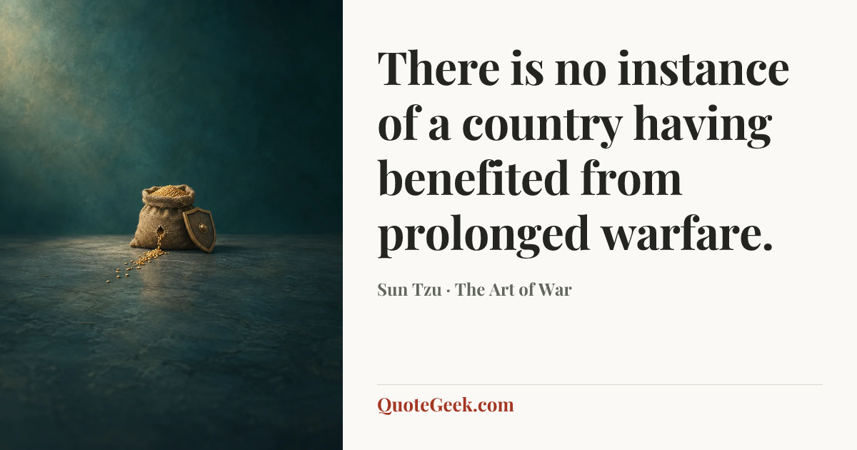 “There is no instance of a country having benefited from prolonged warfare.” — Sun Tzu · The Art of War. Illustrated QuoteGeek card.