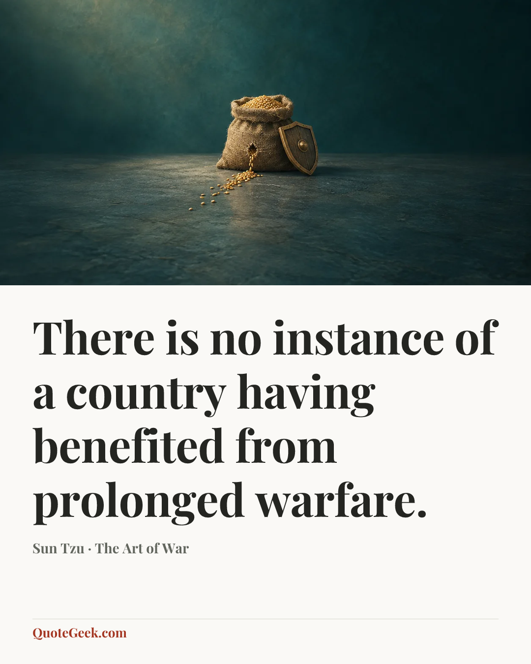 “There is no instance of a country having benefited from prolonged warfare.” — Sun Tzu · The Art of War. Illustrated QuoteGeek card.
