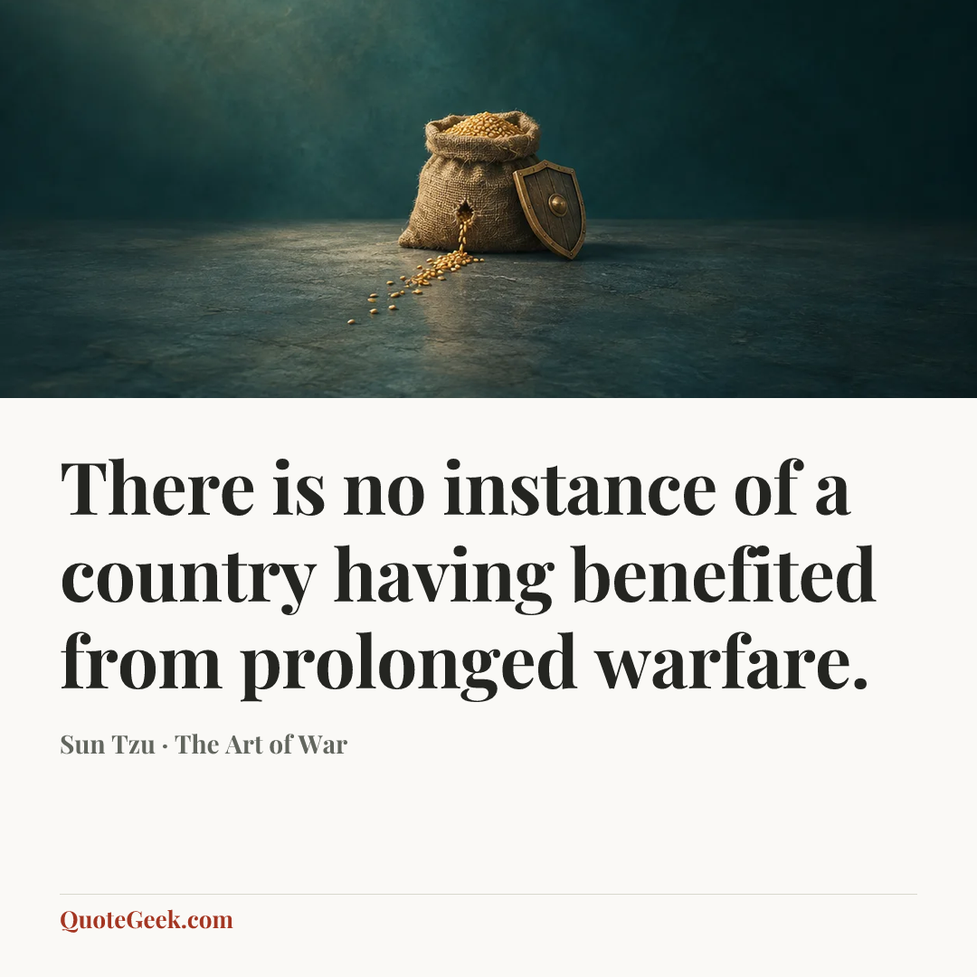 “There is no instance of a country having benefited from prolonged warfare.” — Sun Tzu · The Art of War. Illustrated QuoteGeek card.