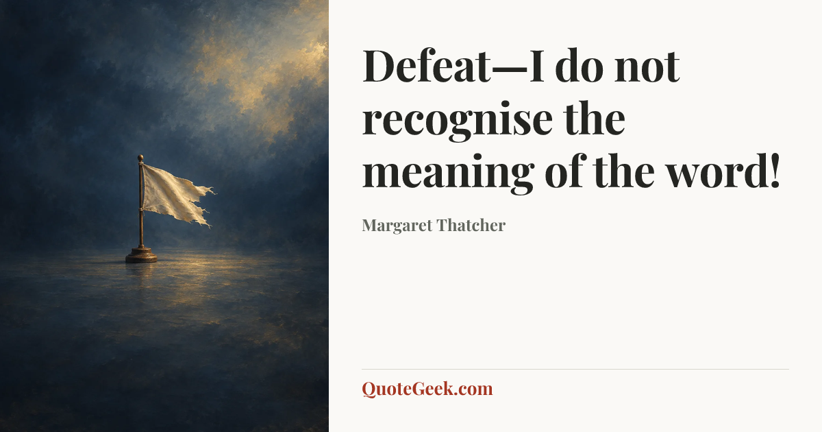 “Defeat—I do not recognise the meaning of the word!” — Margaret Thatcher. Illustrated QuoteGeek card.