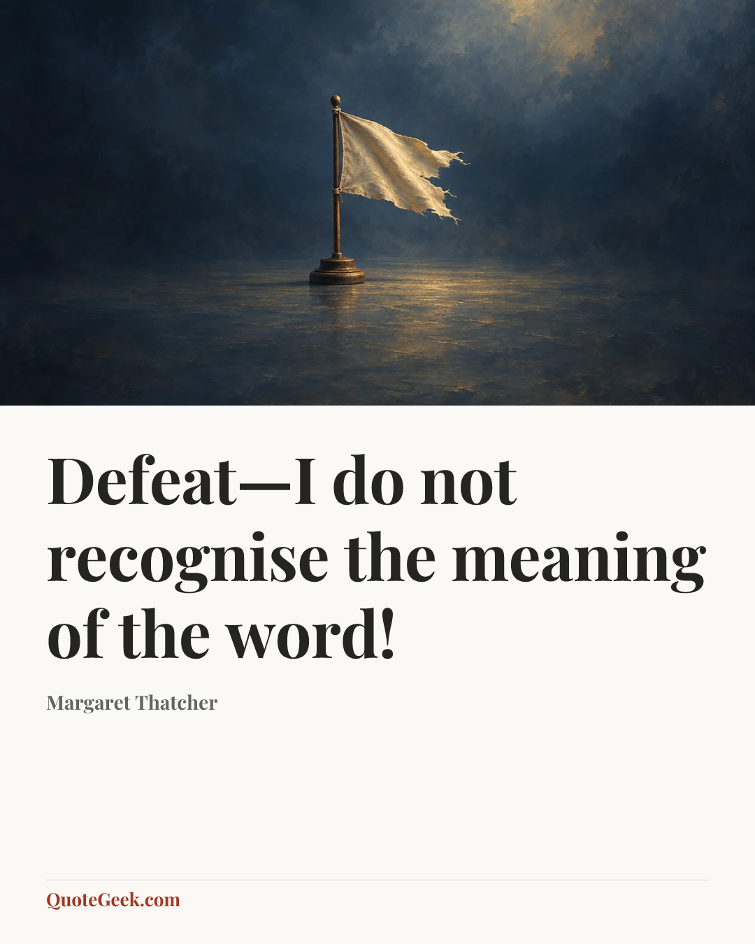 “Defeat—I do not recognise the meaning of the word!” — Margaret Thatcher. Illustrated QuoteGeek card.