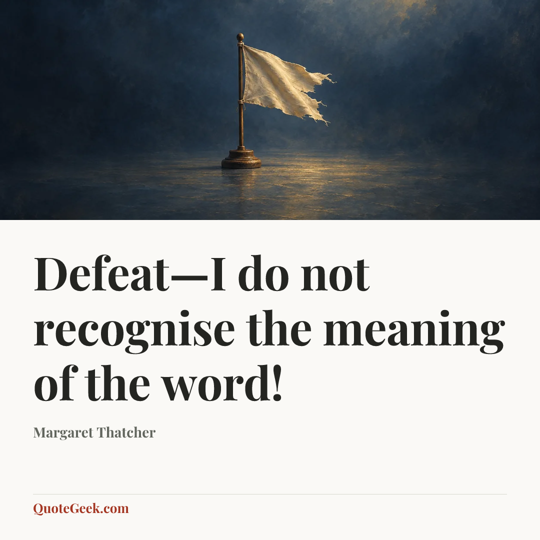 “Defeat—I do not recognise the meaning of the word!” — Margaret Thatcher. Illustrated QuoteGeek card.