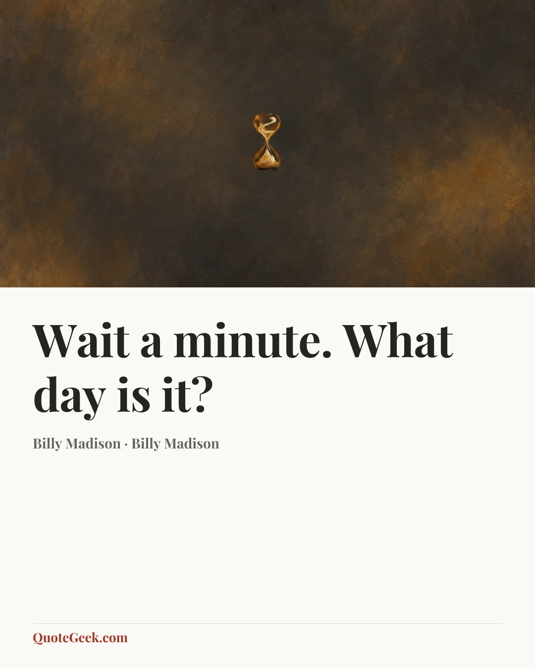 “Wait a minute. What day is it?” — Billy Madison · Billy Madison. Illustrated QuoteGeek card.