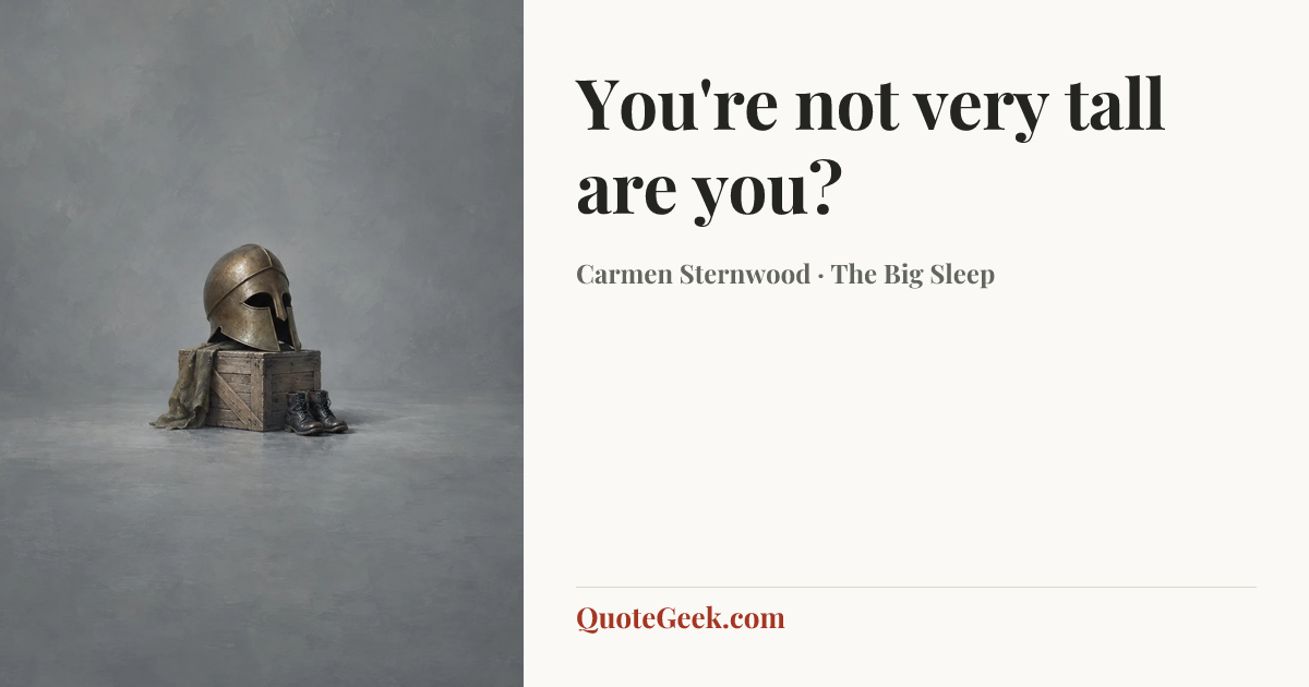 “You're not very tall are you?” — Carmen Sternwood · The Big Sleep. Illustrated QuoteGeek card.