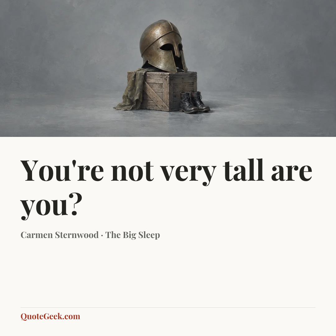 “You're not very tall are you?” — Carmen Sternwood · The Big Sleep. Illustrated QuoteGeek card.