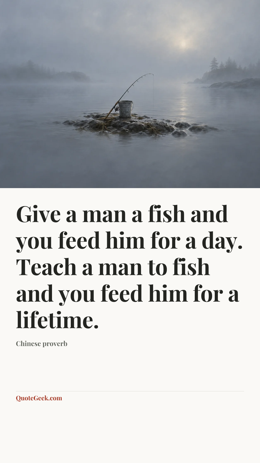 “Give a man a fish and you feed him for a day. Teach a man to fish and you feed him for a lifetime.” — Chinese proverb. Illustrated QuoteGeek card.