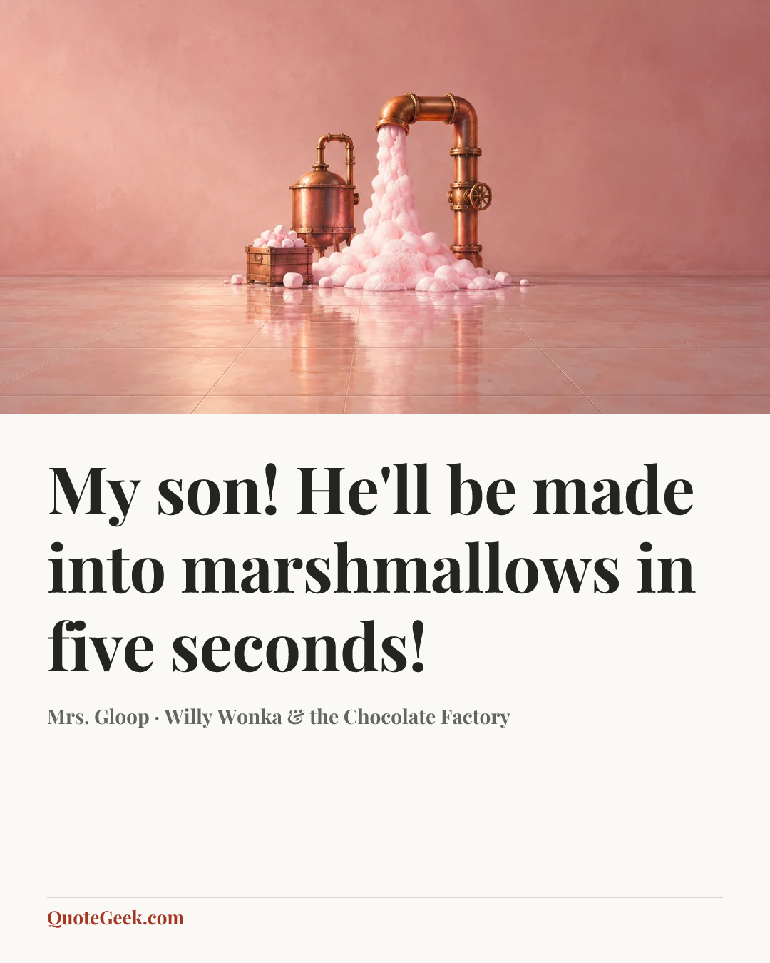 “My son! He'll be made into marshmallows in five seconds!” — Mrs. Gloop · Willy Wonka & the Chocolate Factory. Illustrated QuoteGeek card.