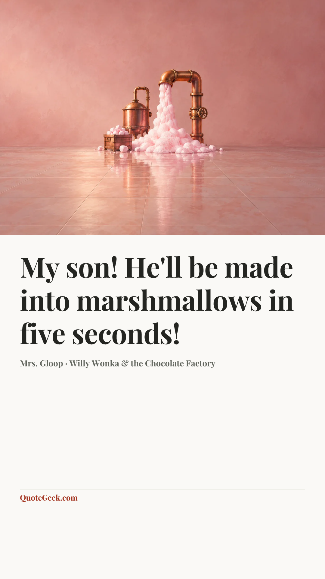 “My son! He'll be made into marshmallows in five seconds!” — Mrs. Gloop · Willy Wonka & the Chocolate Factory. Illustrated QuoteGeek card.