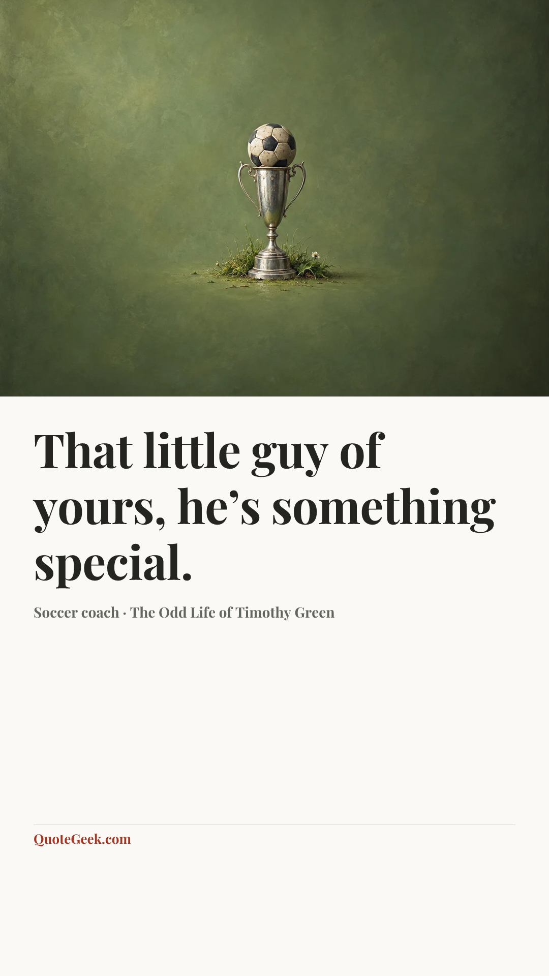 “That little guy of yours, he’s something special.” — Soccer coach · The Odd Life of Timothy Green. Illustrated QuoteGeek card.