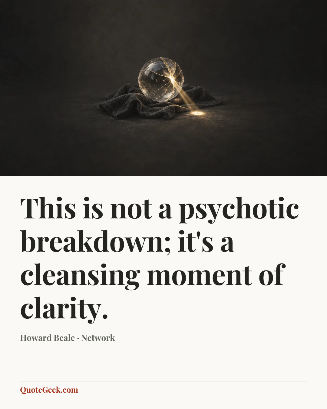 “This is not a psychotic breakdown; it's a cleansing moment of clarity.” — Howard Beale · Network. Illustrated QuoteGeek card.